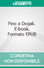 Fino a Dogali. E-book. Formato EPUB ebook