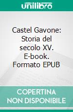 Castel Gavone: Storia del secolo XV. E-book. Formato EPUB ebook