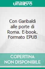 Con Garibaldi alle porte di Roma. E-book. Formato EPUB ebook