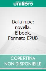 Dalla rupe: novella. E-book. Formato EPUB ebook