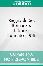 Raggio di Dio: Romanzo. E-book. Formato EPUB ebook