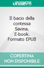 Il bacio della contessa Savina. E-book. Formato EPUB ebook