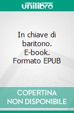 In chiave di baritono. E-book. Formato EPUB ebook