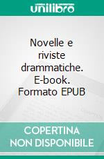 Novelle e riviste drammatiche. E-book. Formato EPUB ebook