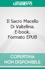 Il Sacro Macello Di Valtellina. E-book. Formato EPUB ebook
