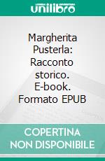 Margherita Pusterla: Racconto storico. E-book. Formato EPUB ebook