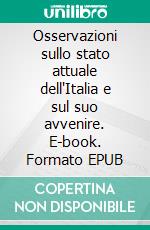 Osservazioni sullo stato attuale dell'Italia e sul suo avvenire. E-book. Formato EPUB ebook