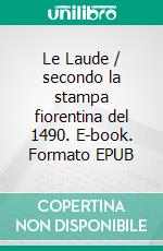 Le Laude / secondo la stampa fiorentina del 1490. E-book. Formato EPUB ebook