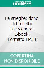Le streghe: dono del folletto alle signore. E-book. Formato EPUB ebook