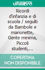 Ricordi d'infanzia e di scuola / seguìti da Bambole e marionette, Gente minima, Piccoli studenti, Adolescenti, Due di spade e due di cuori. E-book. Formato EPUB ebook