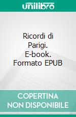 Ricordi di Parigi. E-book. Formato EPUB ebook