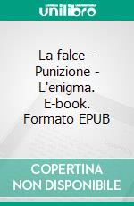 La falce - Punizione - L'enigma. E-book. Formato EPUB ebook
