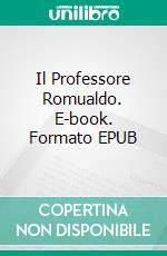Il Professore Romualdo. E-book. Formato EPUB ebook