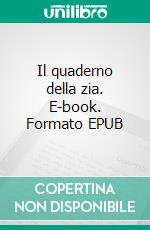 Il quaderno della zia. E-book. Formato EPUB ebook