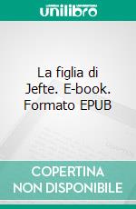 La figlia di Jefte. E-book. Formato EPUB ebook