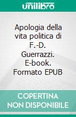 Apologia della vita politica di F.-D. Guerrazzi. E-book. Formato EPUB ebook