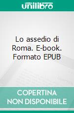Lo assedio di Roma. E-book. Formato EPUB ebook