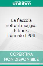 La fiaccola sotto il moggio. E-book. Formato EPUB ebook