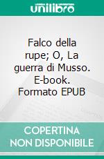 Falco della rupe; O, La guerra di Musso. E-book. Formato EPUB ebook