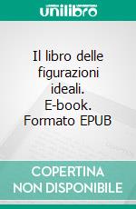 Il libro delle figurazioni ideali. E-book. Formato EPUB ebook