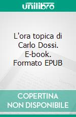 L'ora topica di Carlo Dossi. E-book. Formato EPUB ebook