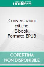 Conversazioni critiche. E-book. Formato EPUB ebook