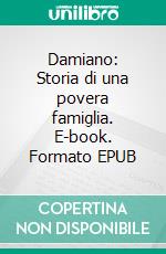 Damiano: Storia di una povera famiglia. E-book. Formato EPUB ebook