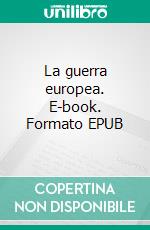 La guerra europea. E-book. Formato EPUB ebook