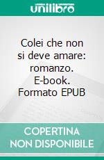 Colei che non si deve amare: romanzo. E-book. Formato EPUB ebook