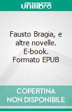 Fausto Bragia, e altre novelle. E-book. Formato EPUB ebook
