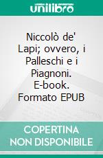Niccolò de' Lapi; ovvero, i Palleschi e i Piagnoni. E-book. Formato EPUB ebook