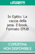 In Egitto: La caccia della jena. E-book. Formato EPUB ebook