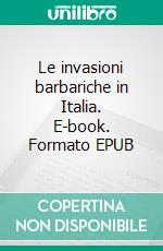 Le invasioni barbariche in Italia. E-book. Formato EPUB ebook
