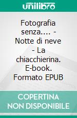 Fotografia senza.... - Notte di neve - La chiacchierina. E-book. Formato EPUB ebook