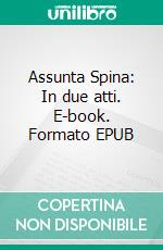 Assunta Spina: In due atti. E-book. Formato EPUB ebook