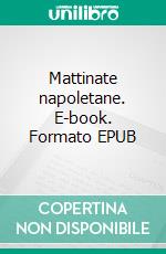 Mattinate napoletane. E-book. Formato EPUB ebook