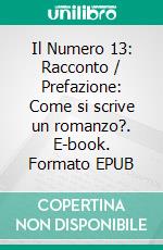 Il Numero 13: Racconto / Prefazione: Come si scrive un romanzo?. E-book. Formato EPUB ebook