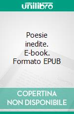 Poesie inedite. E-book. Formato EPUB ebook