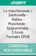 Le maccheronee / Zanitonella - Baldus - Moscheide - Epigrammata. E-book. Formato EPUB ebook