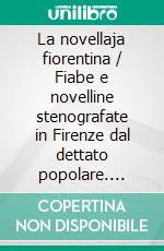 La novellaja fiorentina / Fiabe e novelline stenografate in Firenze dal dettato popolare. E-book. Formato EPUB ebook