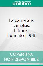 La dame aux camélias. E-book. Formato EPUB ebook