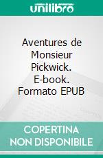 Aventures de Monsieur Pickwick. E-book. Formato EPUB ebook