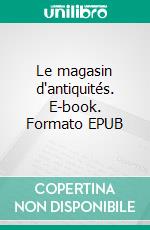 Le magasin d'antiquités. E-book. Formato EPUB ebook
