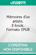 Mémoires d'un artiste. E-book. Formato EPUB ebook