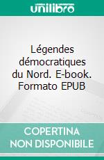 Légendes démocratiques du Nord. E-book. Formato EPUB ebook