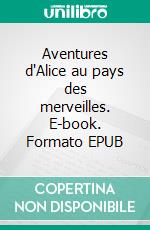 Aventures d'Alice au pays des merveilles. E-book. Formato EPUB ebook