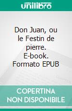 Don Juan, ou le Festin de pierre. E-book. Formato EPUB ebook