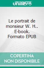 Le portrait de monsieur W. H.. E-book. Formato EPUB ebook