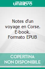 Notes d'un voyage en Corse. E-book. Formato EPUB ebook