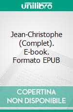 Jean-Christophe (Complet). E-book. Formato EPUB ebook